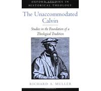 Richard A. Muller The Unaccommodated Calvin (Hardback)