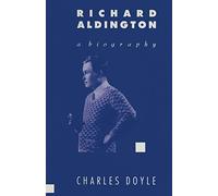 Richard Aldington: A Biography