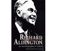 Richard Aldington: An Autobiography in Letters