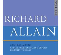 Choir Of Merton College Oxford; Benjamin Nicholas - Richard Allain: Choral Music