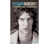 Richard Ashcroft: The Verve, Burning Money and the Human Condition
