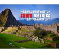 Richard Bangs' South America: Quest For Wonder