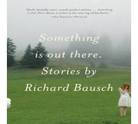 Richard Bausch Something Is Out There: Stories Paperback Book Richard Bausch Multicolor