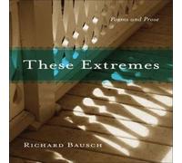 Richard Bausch These Extremes: Poems & Prose Paperback Book Richard Bausch Multicolor