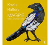 Richard Benjafield; Anneke Hodnett; Elizabeth Green; Neil Hyde; Berkeley Ensemble - Kevin Raftery: Magpie (Solo & Chamber Works)