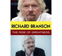 Richard Branson - The Rise of Greatness