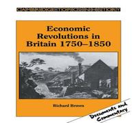 Richard Brown Economic Revolutions in Britain, 1750 1850: Prometheus Unbound? Richard Brown Multicolor