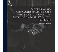 Richard Brown Notes & Commentaries On the Sale of Goods Act 1893 (56 57 Vict Richard Brown Multicolor