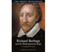 Richard Burbage and the Shakespearean Stage : A 'Delightful Proteus'
