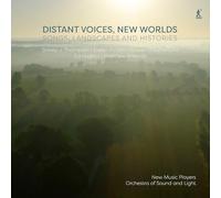 Richard Casey; Rachel Farago; New Music Players; Orchestra of Sound and Light - Distant Voices, New Worlds - Songs, Landscapes and Histories