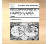 Richard Clarke A second warning to the world, by the spirit of prophecy. In an Richard Clarke Multicolor