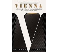 Richard Cockett - Vienna How the City of Ideas Created the Modern Wo - P245z