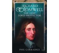 Richard Cromwell : The Last Lord Protector