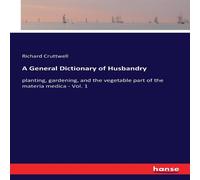 Richard Cruttwell A General Dictionary of Husbandry:planting, gardening, & the Richard Cruttwell Multicolor