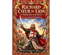 Richard Cœur de Lion pour les enfants: le roi croisé d’Angleterre (Les Héros de France pour les Enfants)