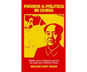 Richard Curt Kraus Pianos and Politics in China (Hardback)