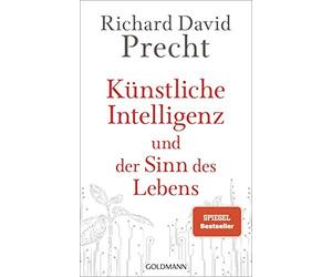 Richard David P Künstliche Intelligenz und der Sinn des Lebens: Ein (Hardback)