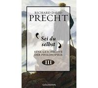 Richard David Precht Sei du selbst: Geschichte der Philosophie 3 (Hardback)