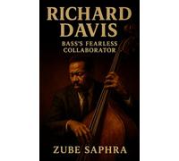 Richard Davis: Bass’s Fearless Collaborator: A Life in Jazz, Classical Mastery, and Musical Integrity (Masters of Jazz)