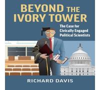 Richard Davis Beyond the Ivory Tower: The Case for Civically Engaged Political Richard Davis Multicolor