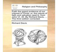 Richard Davis Faith the grand evidence of our interest in Christ: or, the nature Richard Davis Multicolor