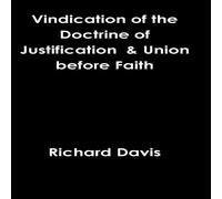 Richard Davis Vindication of the Doctrine of Justification Union before Faith Richard Davis Multicolor