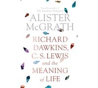 Richard Dawkins, C. S. Lewis and the Meaning of Life