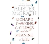 Richard Dawkins, C. S. Lewis and the Meaning of Life