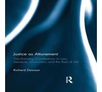 Richard Dawson Justice as Attunement: Transforming Constitutions in Law Richard Dawson Multicolor