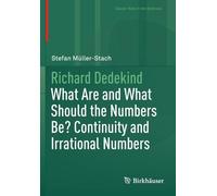 Richard Dedekind: What Are and What Should the Numbers Be? Continuity and Irrational Numbers (Classic Texts in the Sciences)