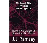Richard Dix Private Investigator: There Is No Statute Of Limitations On Murder