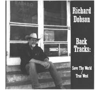 Richard Dobson - Back Tracks: Save the World / True West