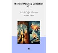 Richard Dowling Collection (I): Under Paul Romance Ignorant Essays (Top Classics)