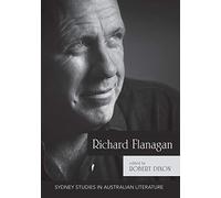 Richard Flanagan: Critical Essays (Sydney Studies in Australian Literature)