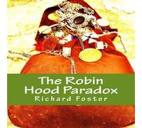 Richard Foster The Robin Hood Paradox: The True Story... well, not really Richard Foster Multicolor