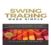 Richard Godwin Swing Trading Made Simple: Beginners Guide to the Best Strategies in White Richard Godwin White