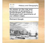Richard Gough An essay on the rise & progress of geography in Great-Britain Richard Gough Multicolor