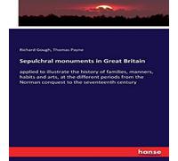 Richard Gough Sepulchral monuments in Great Britain:applied to illustrate the Richard Gough Multicolor