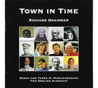 Richard Grainger Town in Time Songs and Tunes of Middlesbrough The English Klondike CD