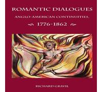 Richard Gravil Romantic Dialogues: Anglo-American Continuities, 1776-1862 Richard Gravil Multicolor