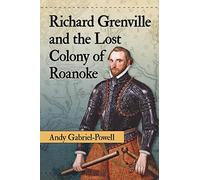 Richard Grenville and the Lost Colony of Roanoke