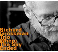Richard Grossman Trio; Richard Grossman; Ken Filiano; Alex Cline; Cline Alex - Where The Sky Ended