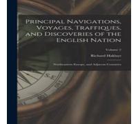 Richard Hakluyt Principal Navigations, Voyages, Traffiques, & Discoveries of the Richard Hakluyt Multicolor
