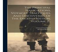 Richard Hakluyt The Principal Navigations, Voyages, Traffiques, & Discoveries Of Richard Hakluyt Multicolor