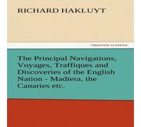 Richard Hakluyt The Principal Navigations, Voyages, Traffiques & Discoveries of Richard Hakluyt Multicolor