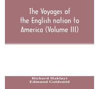 Richard Hakluyt The Voyages of the English nation to America (Volume III) Richard Hakluyt Multicolor