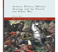 Richard Hall Atlantic Politics, Military Strategy & the French & Indian War Richard Hall Multicolor