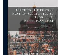 Richard Hall Tupper, Peters & Potts, Solicitors for the Petitioners] Hardcover Book Richard Hall Multicolor