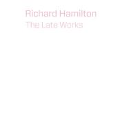 Richard Hamilton - The Late Works (The Future Fields Commission in Time-Based Media)
