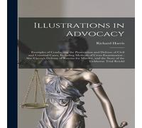 Richard Harris Illustrations in Advocacy: Examples of Conducting the Prosecution Richard Harris Multicolor